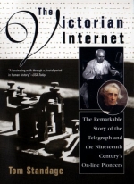 The Victorian Internet: The Remarkable Story of the Telegraph and the Nineteenth Century's On-Line Pioneers