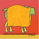 Andrew Bird & the Mysterious Production of Eggs