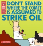 Don't Stand Where The Comet Is Assumed To Strike Oil: A Dilbert Book