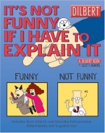 It's Not Funny If I Have to Explain It: A Dilbert Treasury